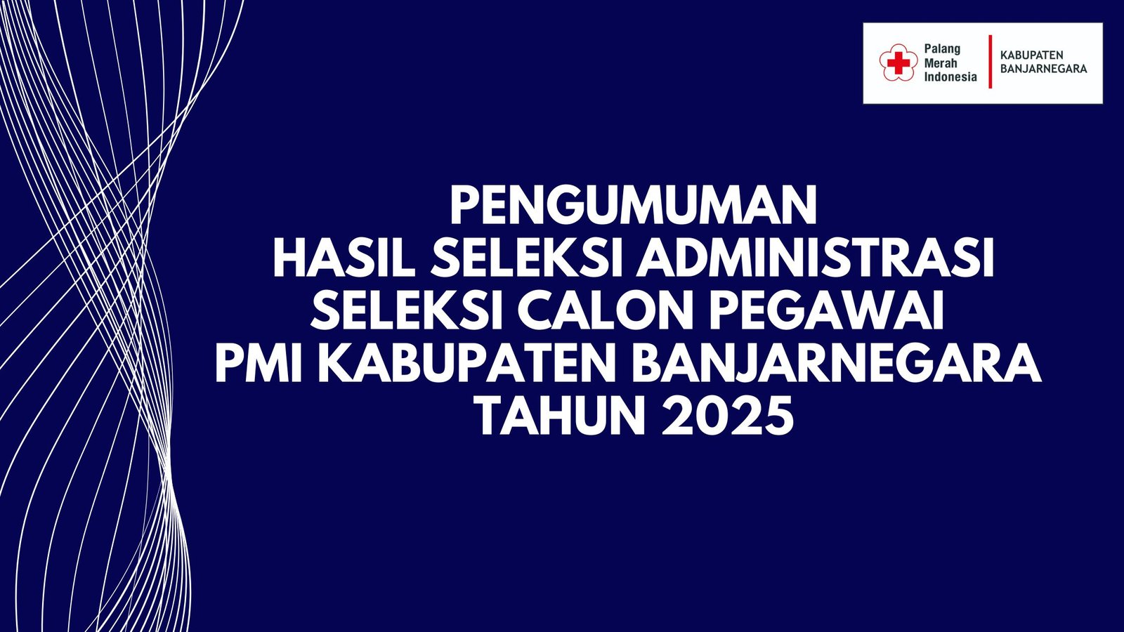 PENGUMUMAN HASIL SELEKSI ADMINISTRASI CALON PEGAWAI PMI KABUPATEN BANJARNEGARA TAHUN 2025